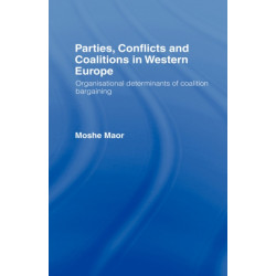 Parties, Conflicts and Coalitions in Western Europe: The Organisational Determinants of Coalition Bargaining