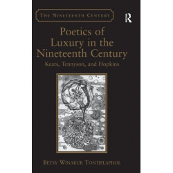 Poetics of Luxury in the Nineteenth Century: Keats, Tennyson, and Hopkins