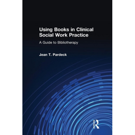 Using Books in Clinical Social Work Practice: A Guide to Bibliotherapy