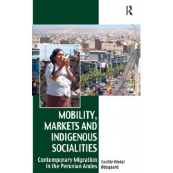 Mobility, Markets and Indigenous Socialities: Contemporary Migration in the Peruvian Andes