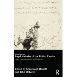 Legal Histories of the British Empire: Laws, Engagements and Legacies