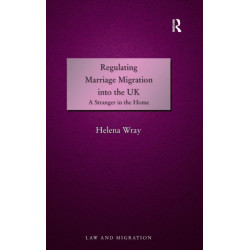 Regulating Marriage Migration into the UK: A Stranger in the Home