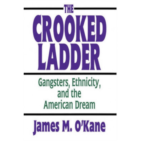 The Crooked Ladder: Gangsters, Ethnicity and the American Dream