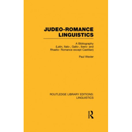 Judeo-Romance Linguistics (RLE Linguistics E: Indo-European Linguistics): A Bibliography (Latin, Italo-, Gallo-, Ibero-, and Rhaeto-Romance except Castilian)