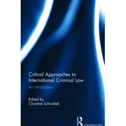 Critical Approaches to International Criminal Law: An Introduction