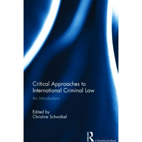Critical Approaches to International Criminal Law: An Introduction