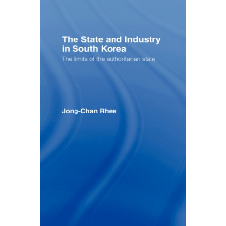 The State and Industry in South Korea: The Limits of the Authoritarian State