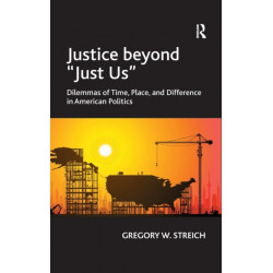 Justice beyond 'Just Us': Dilemmas of Time, Place, and Difference in American Politics