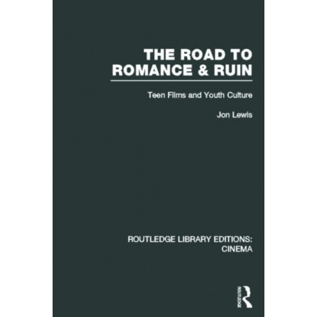 The Road to Romance and Ruin: Teen Films and Youth Culture