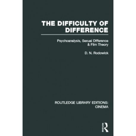 The Difficulty of Difference: Psychoanalysis, Sexual Difference and Film Theory