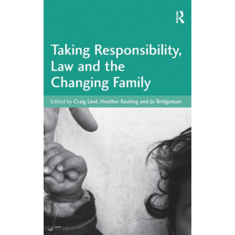 Taking Responsibility, Law and the Changing Family