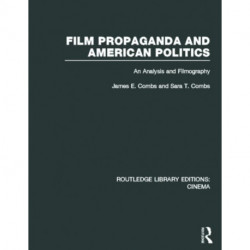 Film Propaganda and American Politics: An Analysis and Filmography