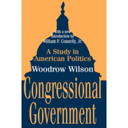 Congressional Government: A Study in American Politics