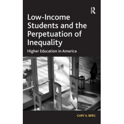 Low-Income Students and the Perpetuation of Inequality: Higher Education in America