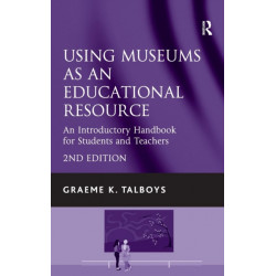Using Museums as an Educational Resource: An Introductory Handbook for Students and Teachers