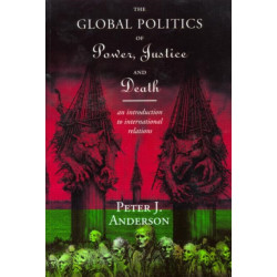 The Global Politics of Power, Justice and Death: An Introduction to International Relations