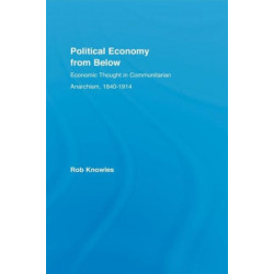 Political Economy from Below: Economic Thought in Communitarian Anarchism, 1840-1914