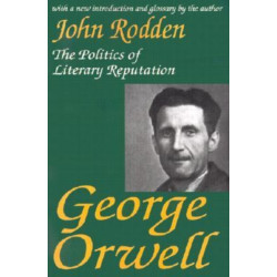 George Orwell: The Politics of Literary Reputation