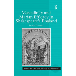 Masculinity and Marian Efficacy in Shakespeare's England