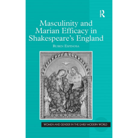 Masculinity and Marian Efficacy in Shakespeare's England