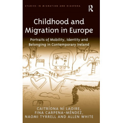 Childhood and Migration in Europe: Portraits of Mobility, Identity and Belonging in Contemporary Ireland