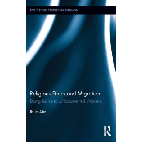 Religious Ethics and Migration: Doing Justice to Undocumented Workers