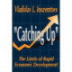 Catching Up: The Limits of Rapid Economic Development