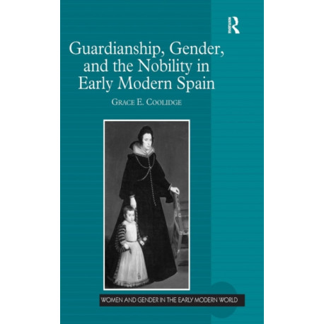 Guardianship, Gender, and the Nobility in Early Modern Spain