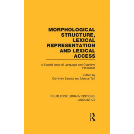 Morphological Structure, Lexical Representation and Lexical Access (RLE Linguistics C: Applied Linguistics): A Special Issue of Language and Cognitive Processes