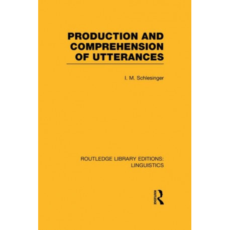 Production and Comprehension of Utterances (RLE Linguistics B: Grammar)