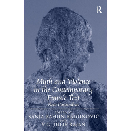 Myth and Violence in the Contemporary Female Text: New Cassandras