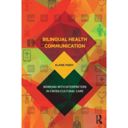 Bilingual Health Communication: Working with Interpreters in Cross-Cultural Care