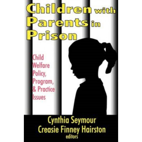 Children with Parents in Prison: Child Welfare Policy, Program, and Practice Issues
