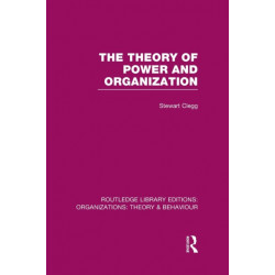 The Theory of Power and Organization (RLE: Organizations)
