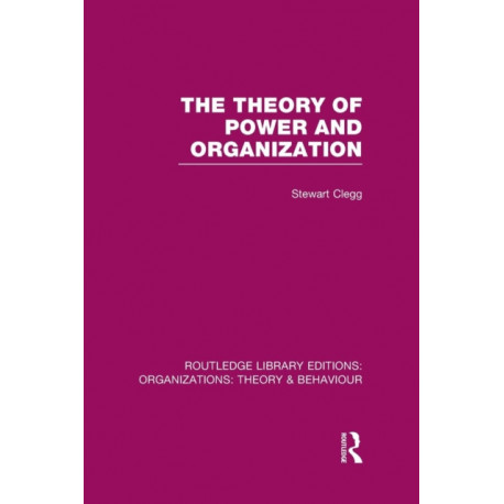 The Theory of Power and Organization (RLE: Organizations)