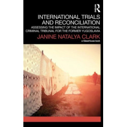International Trials and Reconciliation: Assessing the Impact of the International Criminal Tribunal for the Former Yugoslavia