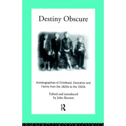 Destiny Obscure: Autobiographies of Childhood, Education and Family From the 1820s to the 1920s