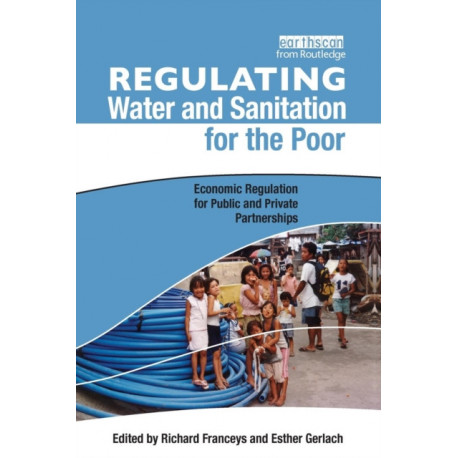 Regulating Water and Sanitation for the Poor: Economic Regulation for Public and Private Partnerships