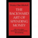 The Backward Art of Spending Money