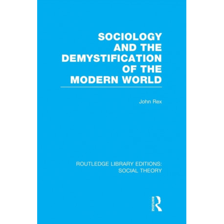 Sociology and the Demystification of the Modern World (RLE Social Theory)