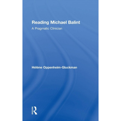Reading Michael Balint: A Pragmatic Clinician