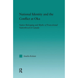 National Identity and the Conflict at Oka: Native Belonging and Myths of Postcolonial Nationhood in Canada
