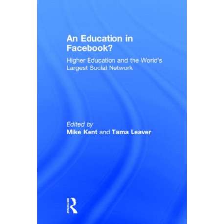 An Education in Facebook?: Higher Education and the World's Largest Social Network