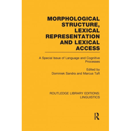 Morphological Structure, Lexical Representation and Lexical Access (RLE Linguistics C: Applied Linguistics): A Special Issue of Language and Cognitive Processes