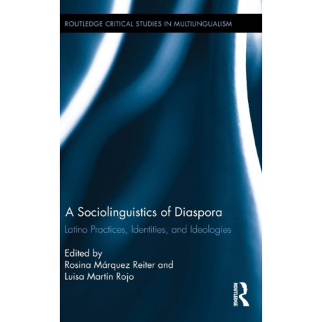 A Sociolinguistics of Diaspora: Latino Practices, Identities, and Ideologies