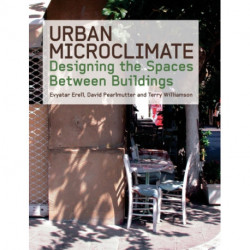 Urban Microclimate: Designing the Spaces Between Buildings