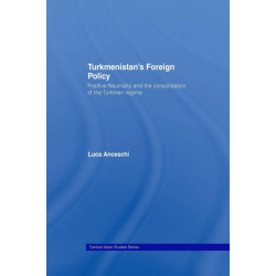 Turkmenistan's Foreign Policy: Positive Neutrality and the consolidation of the Turkmen Regime