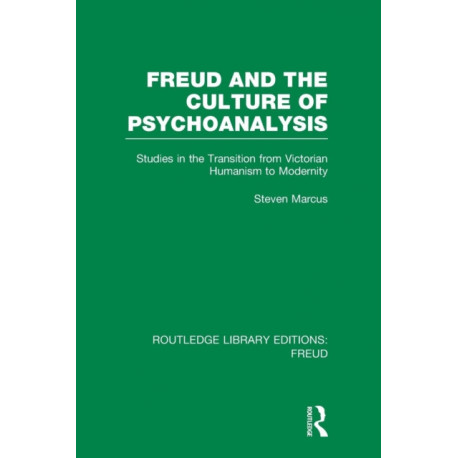 Freud and the Culture of Psychoanalysis (RLE: Freud): Studies in the Transition from Victorian Humanism to Modernity