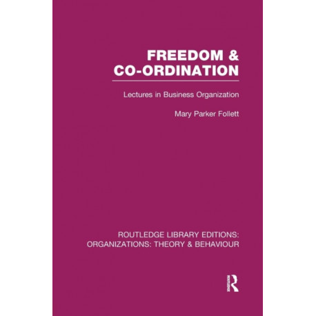 Freedom and Co-ordination (RLE: Organizations): Lectures in Business Organization