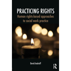 Practicing Rights: Human rights-based approaches to social work practice